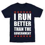 I Run Better Than The Government T-Shirt