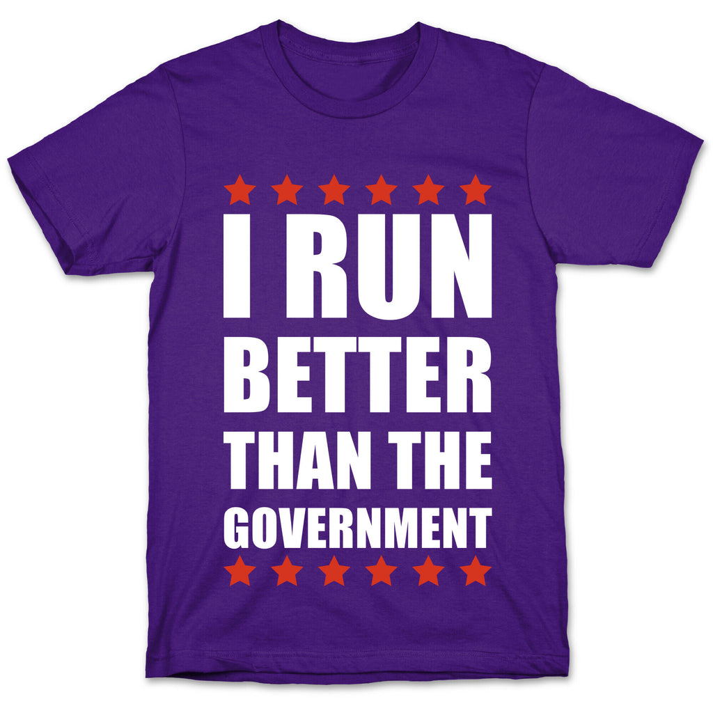 I Run Better Than The Government T-Shirt