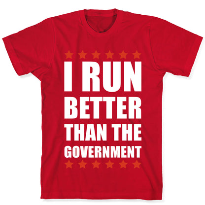 I Run Better Than The Government T-Shirt