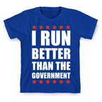 I Run Better Than The Government T-Shirt