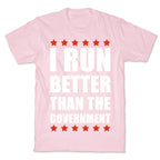 I Run Better Than The Government T-Shirt
