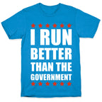 I Run Better Than The Government T-Shirt