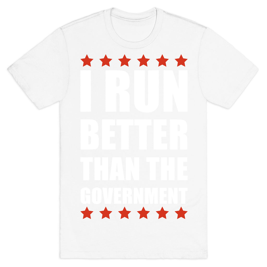 I Run Better Than The Government T-Shirt