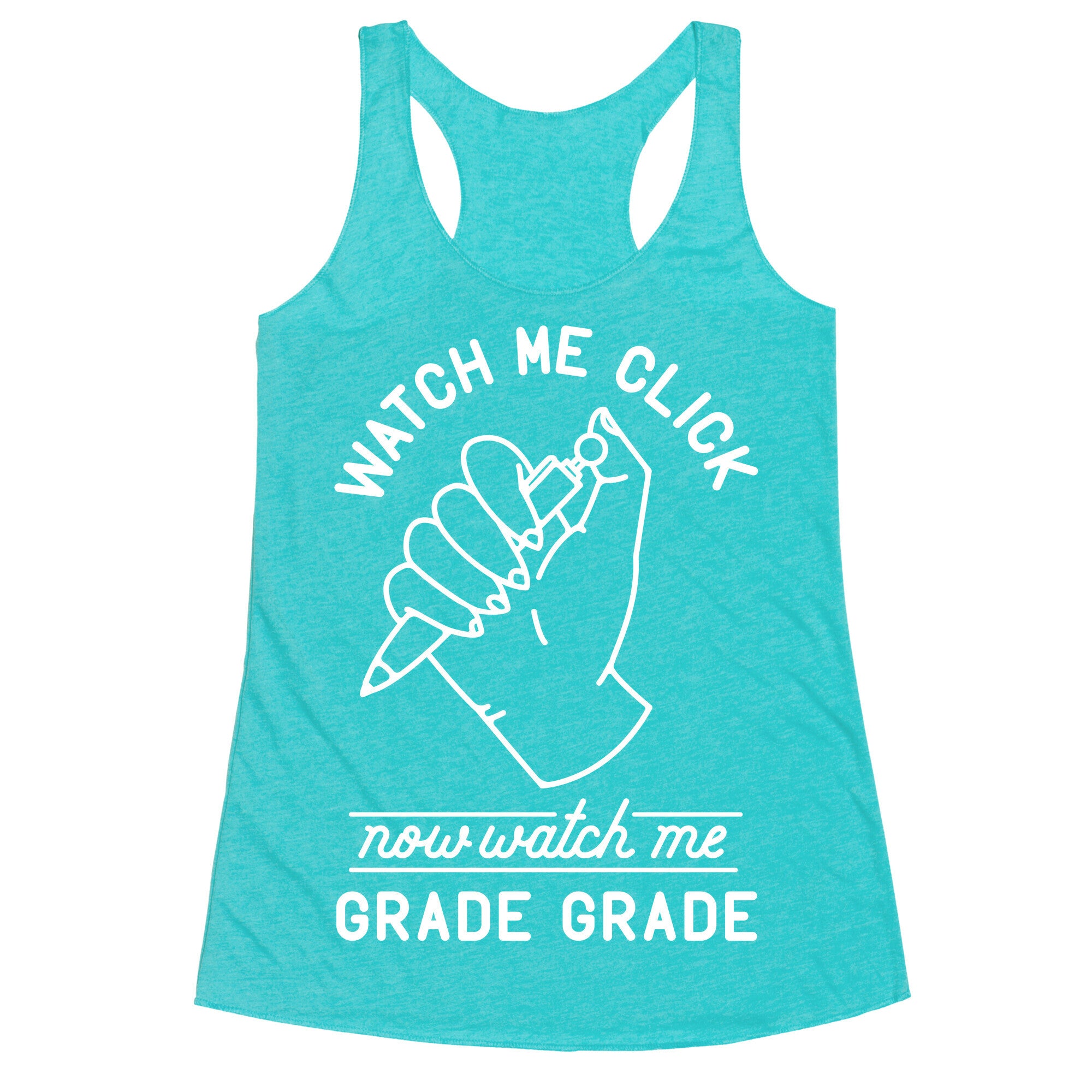 Watch Me Click Now Watch Me Grade Grade Racerback Tank