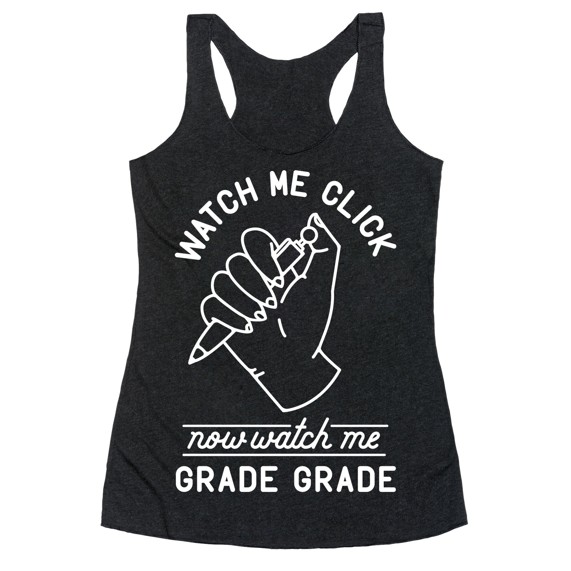 Watch Me Click Now Watch Me Grade Grade Racerback Tank