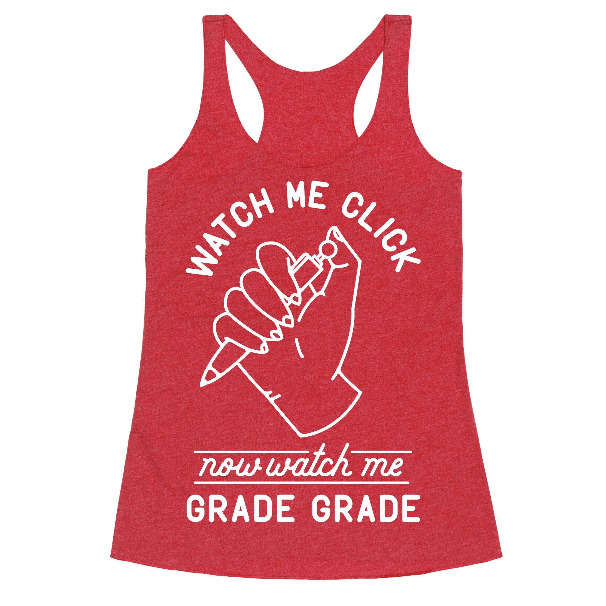 Watch Me Click Now Watch Me Grade Grade Racerback Tank