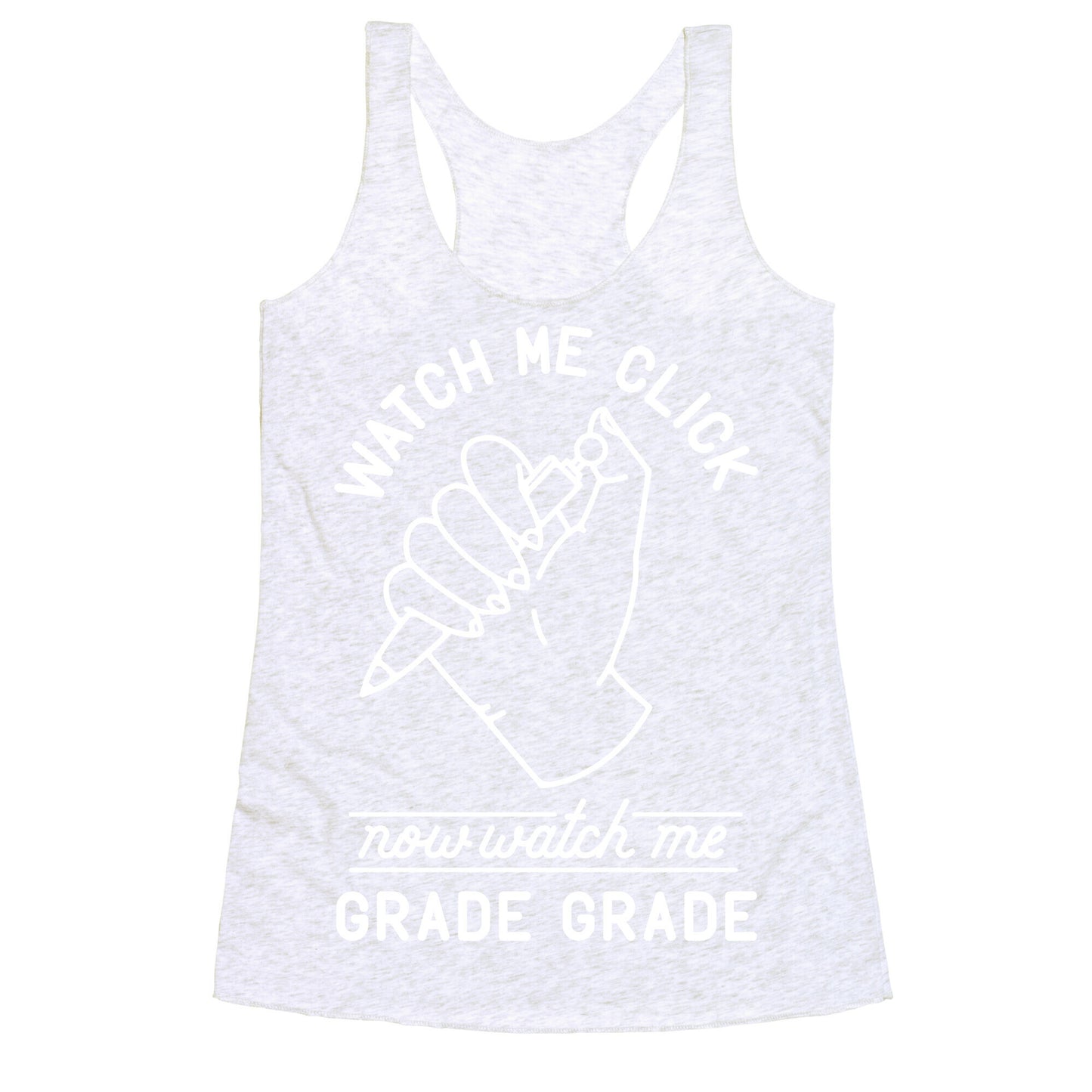 Watch Me Click Now Watch Me Grade Grade Racerback Tank