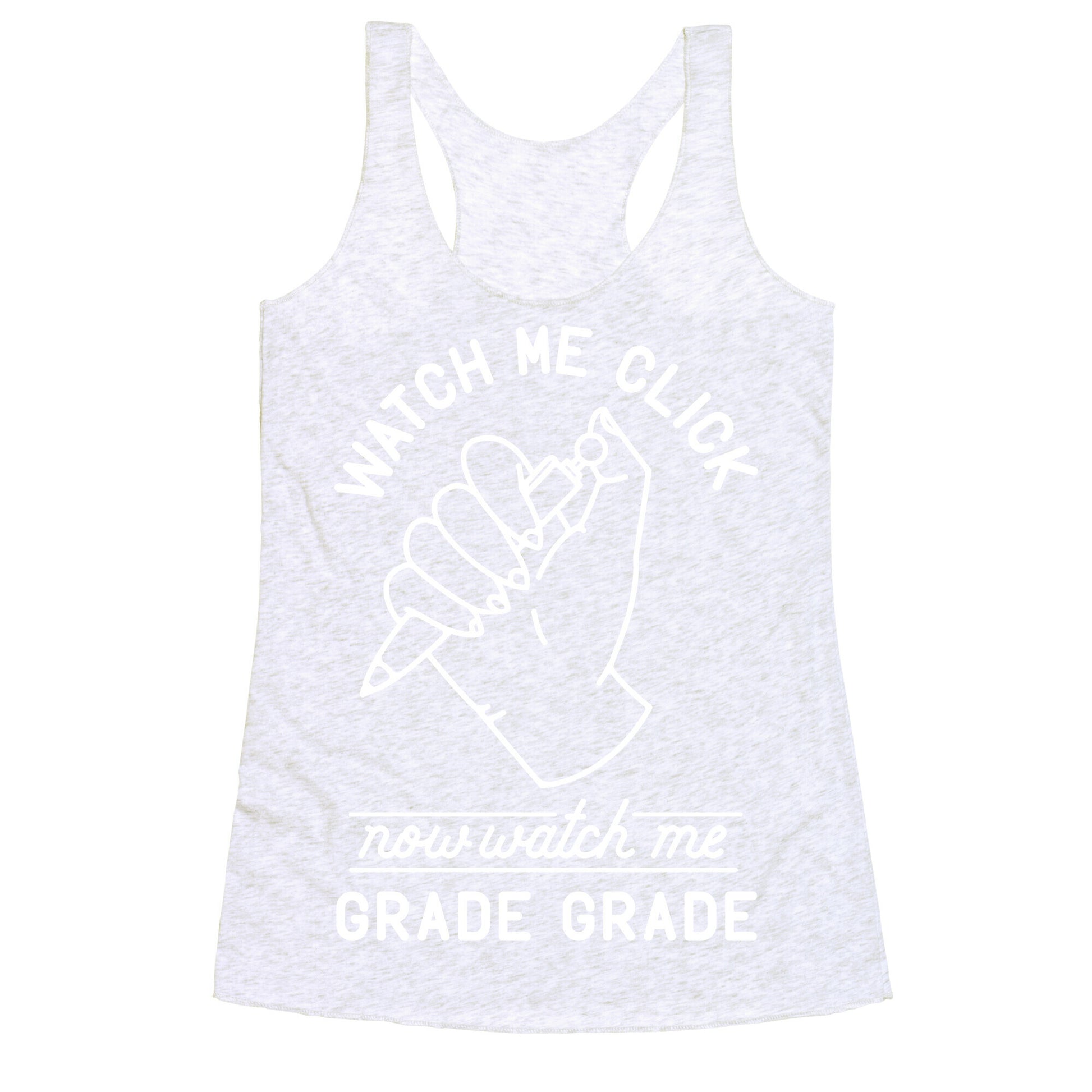 Watch Me Click Now Watch Me Grade Grade Racerback Tank
