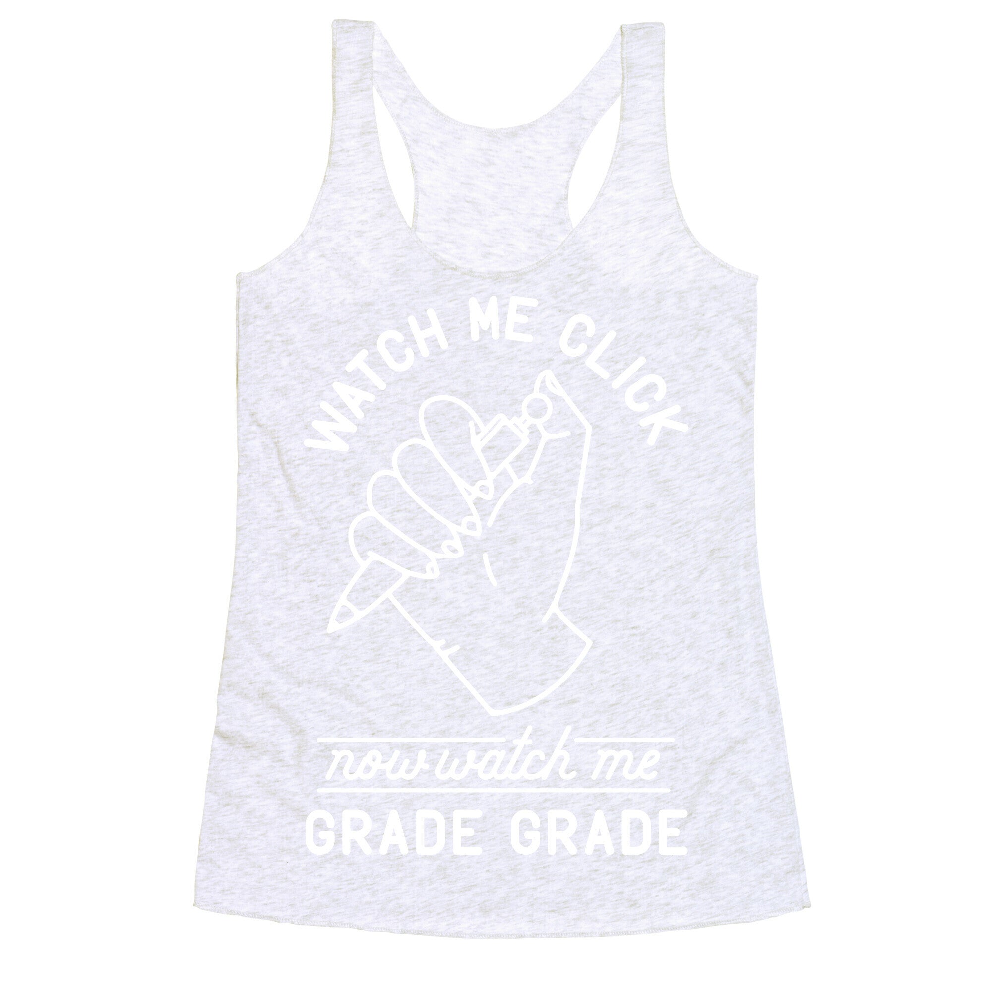Watch Me Click Now Watch Me Grade Grade Racerback Tank