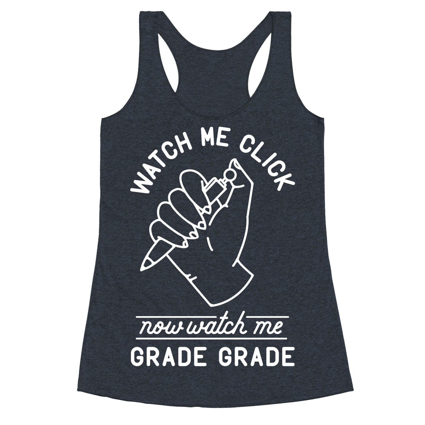 Watch Me Click Now Watch Me Grade Grade Racerback Tank