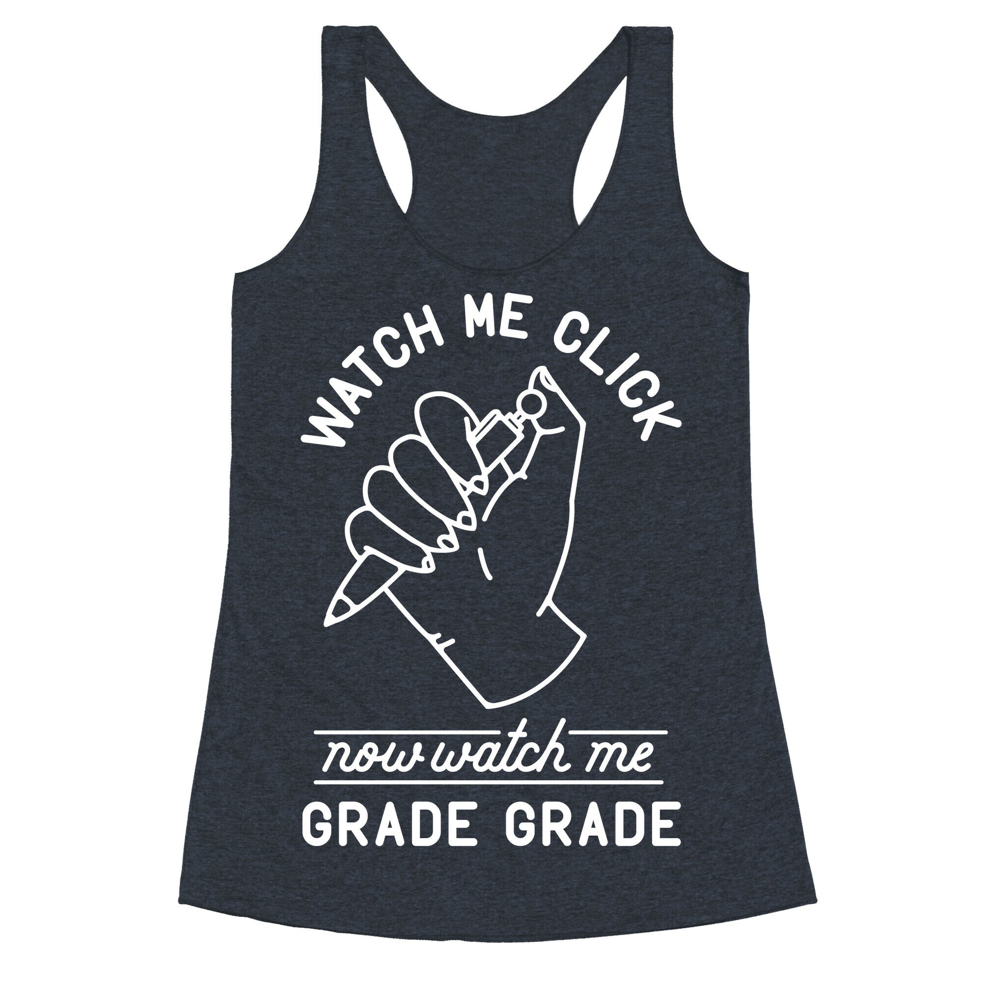 Watch Me Click Now Watch Me Grade Grade Racerback Tank