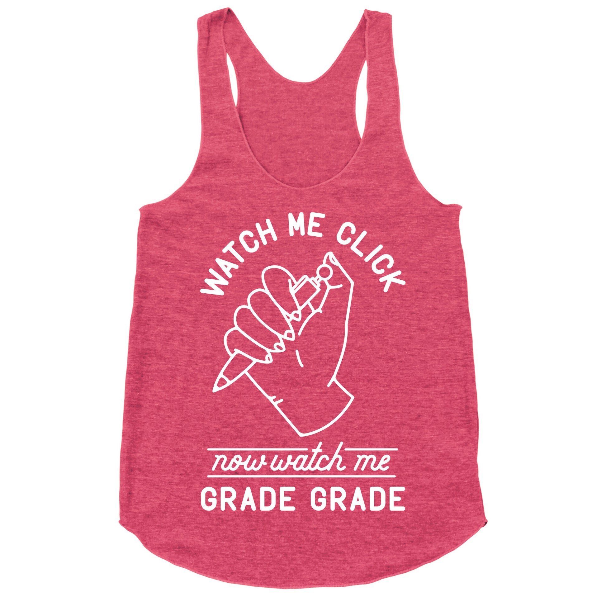 Watch Me Click Now Watch Me Grade Grade Racerback Tank