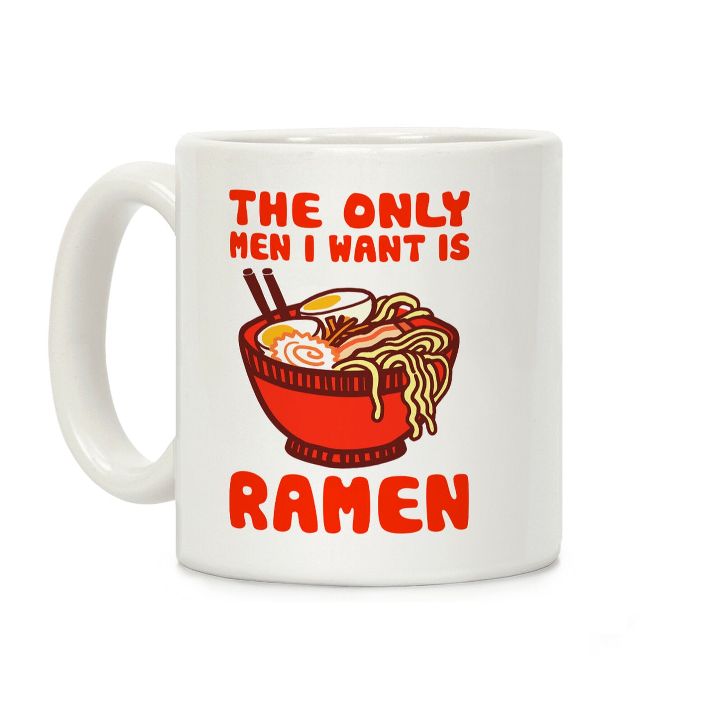 The Only Men I Want is Ramen Coffee Mug