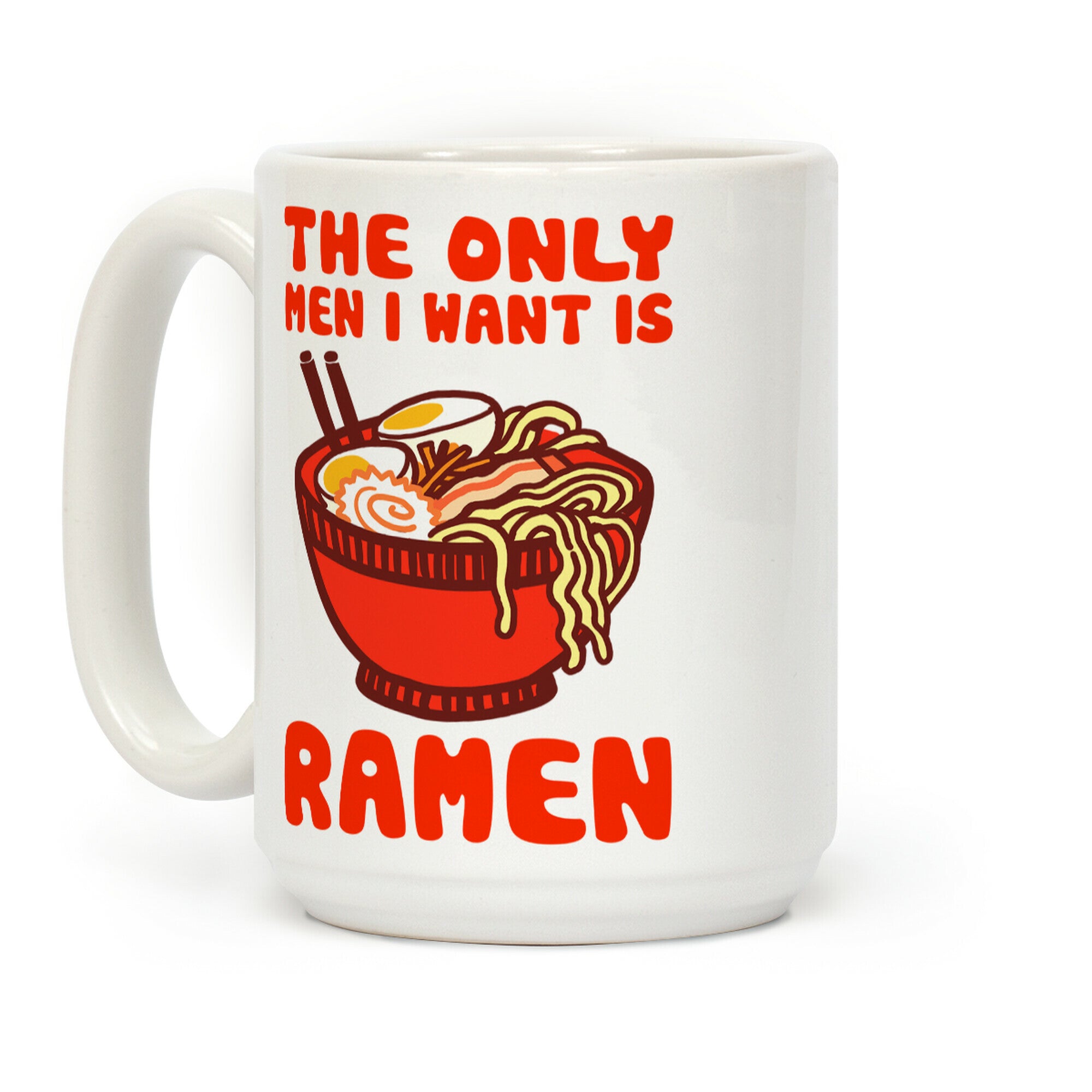 The Only Men I Want is Ramen Coffee Mug