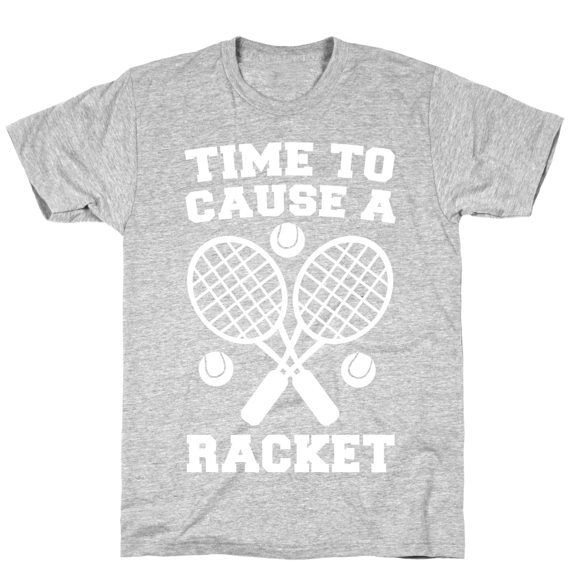 Time to Cause a Racket T-Shirt