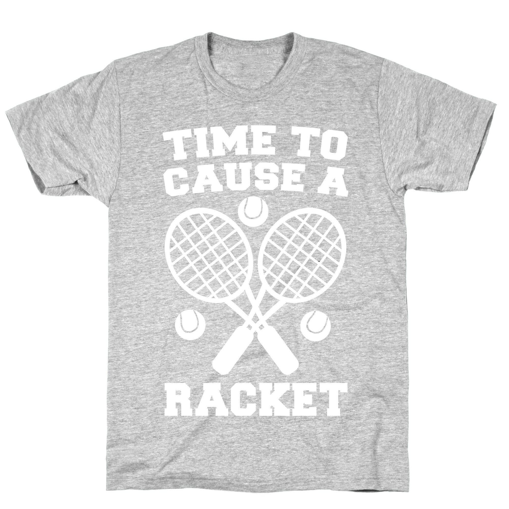Time to Cause a Racket T-Shirt
