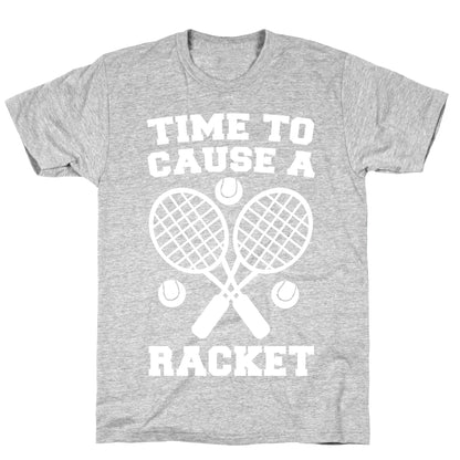 Time to Cause a Racket T-Shirt