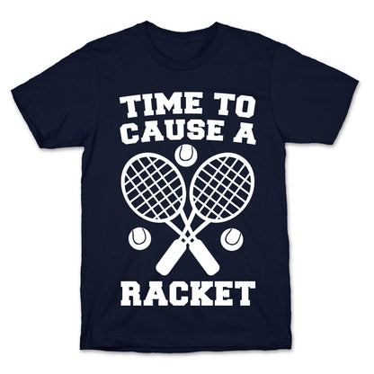 Time to Cause a Racket T-Shirt
