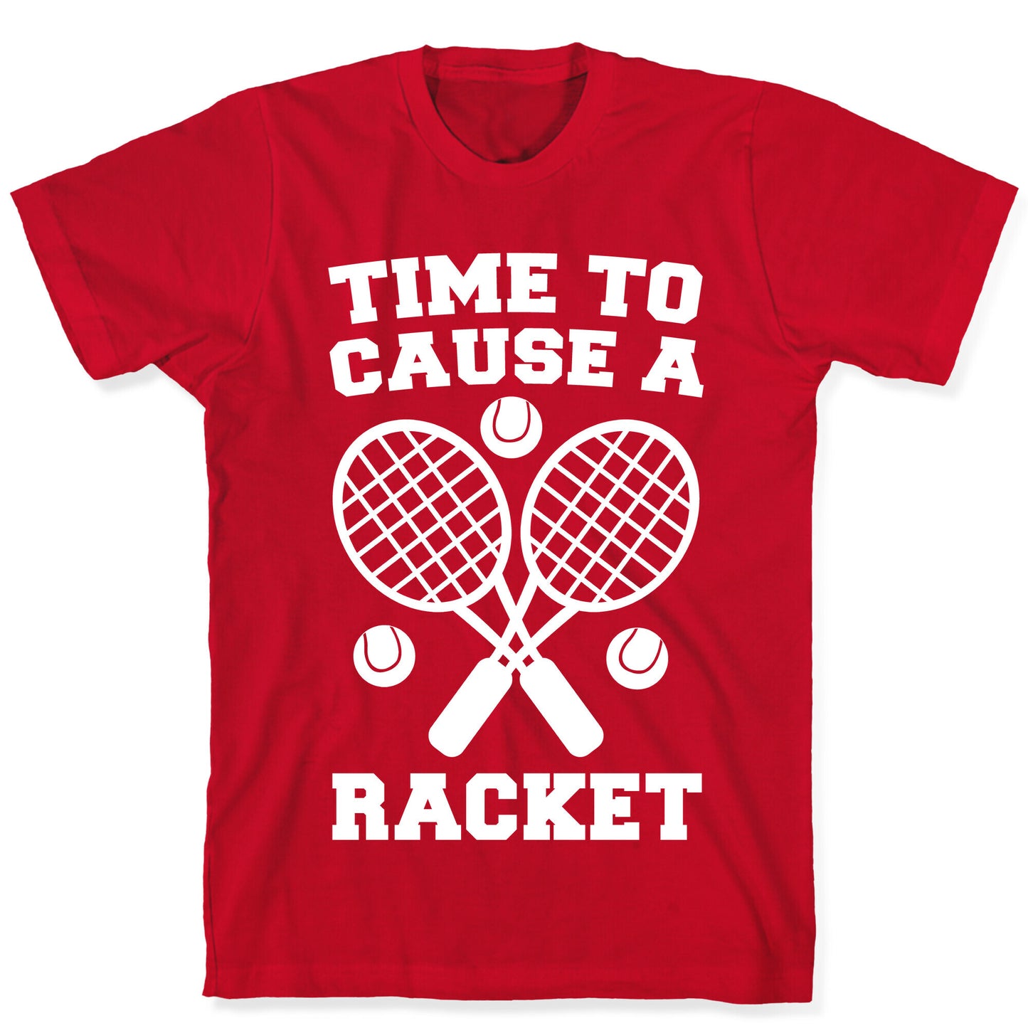 Time to Cause a Racket T-Shirt