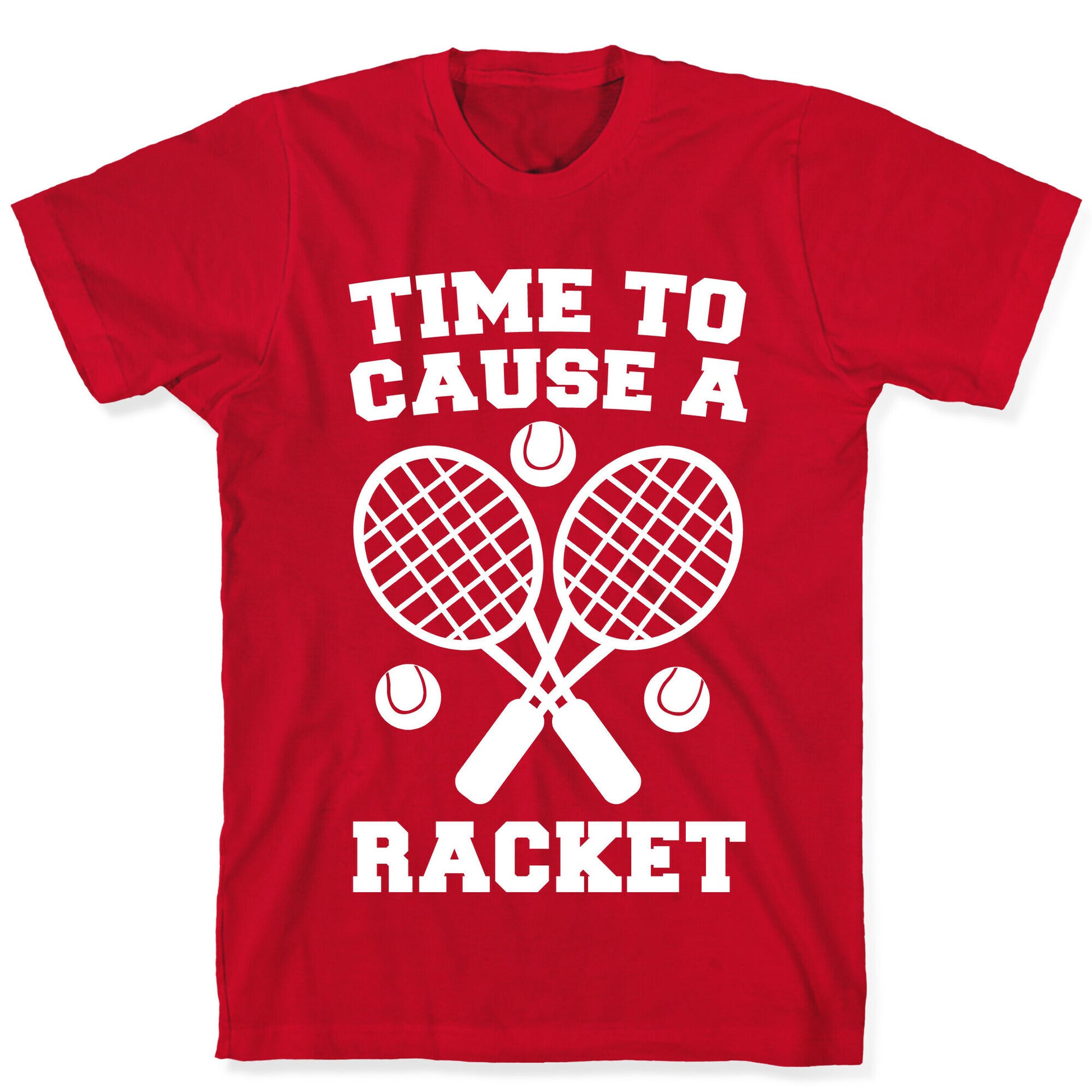 Time to Cause a Racket T-Shirt