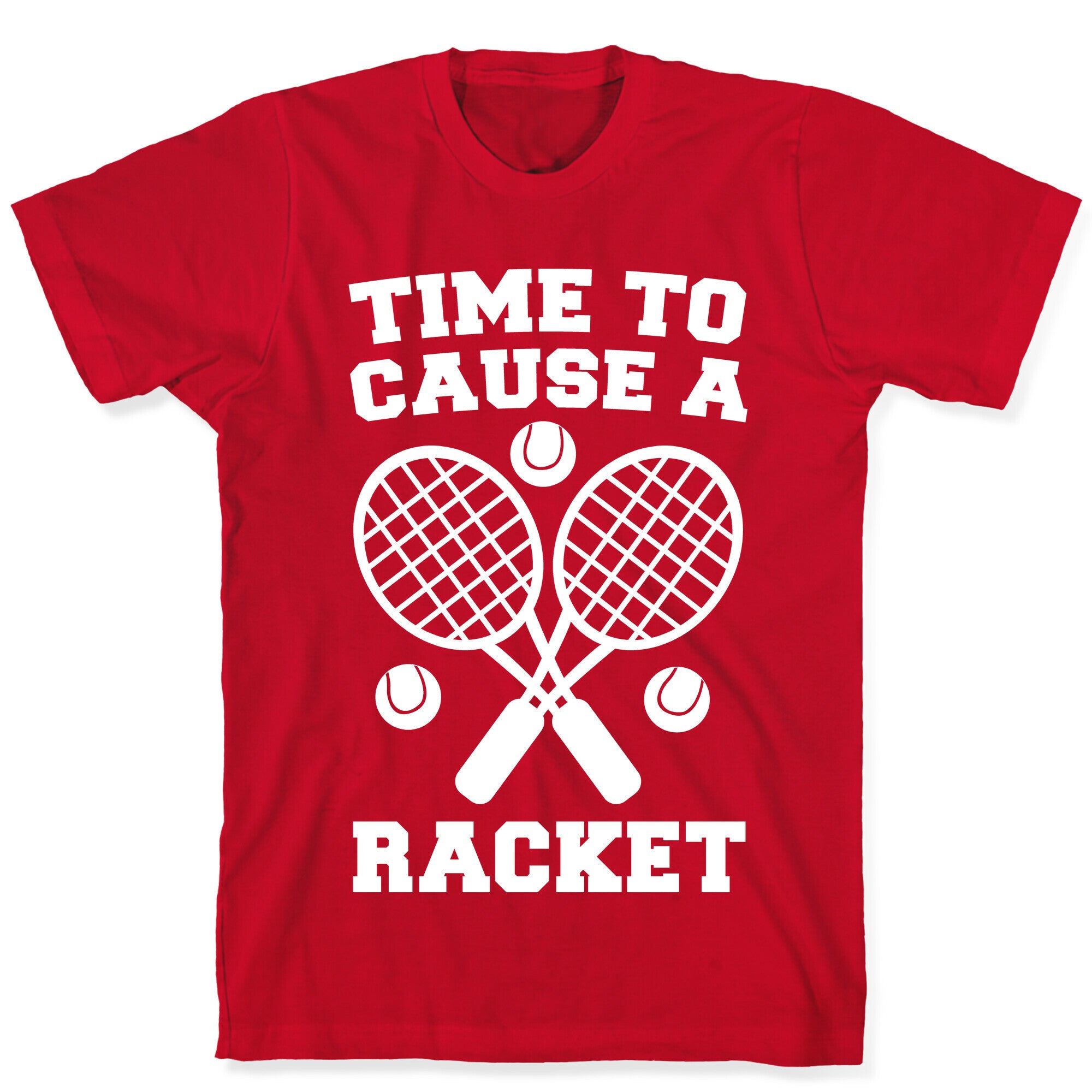 Time to Cause a Racket T-Shirt