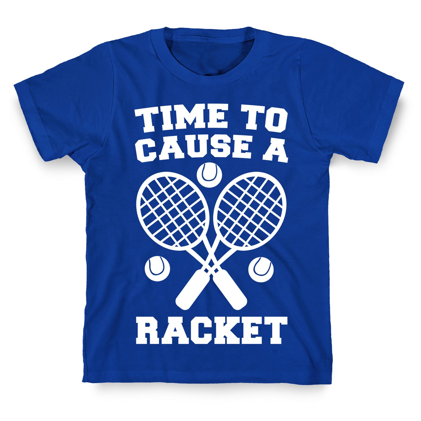Time to Cause a Racket T-Shirt