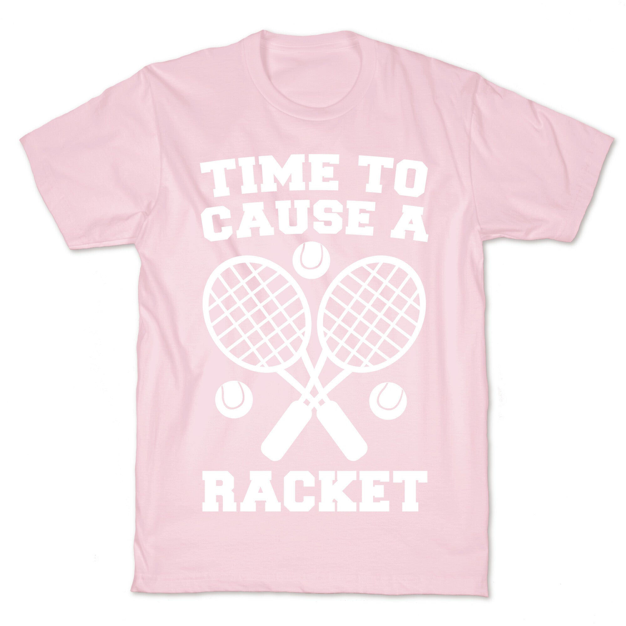 Time to Cause a Racket T-Shirt