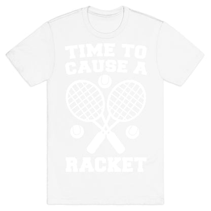 Time to Cause a Racket T-Shirt