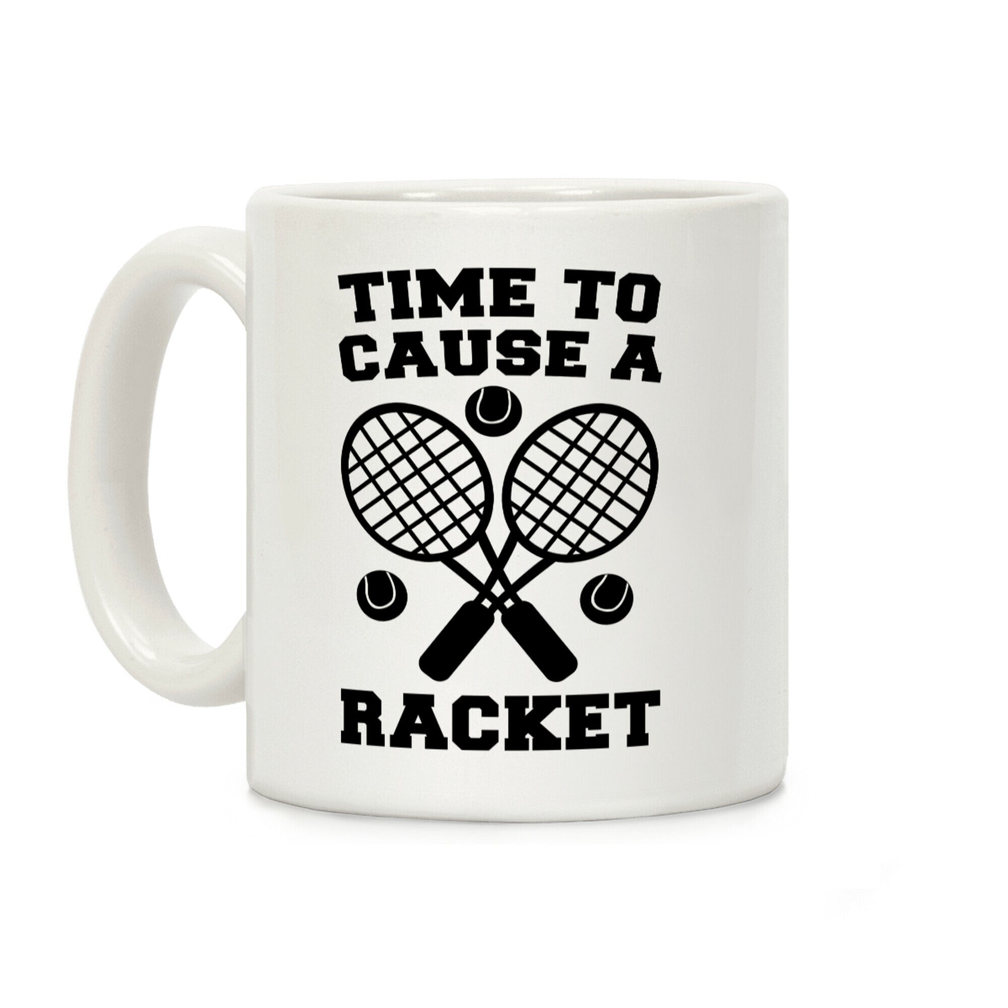 Time to Cause a Racket Coffee Mug