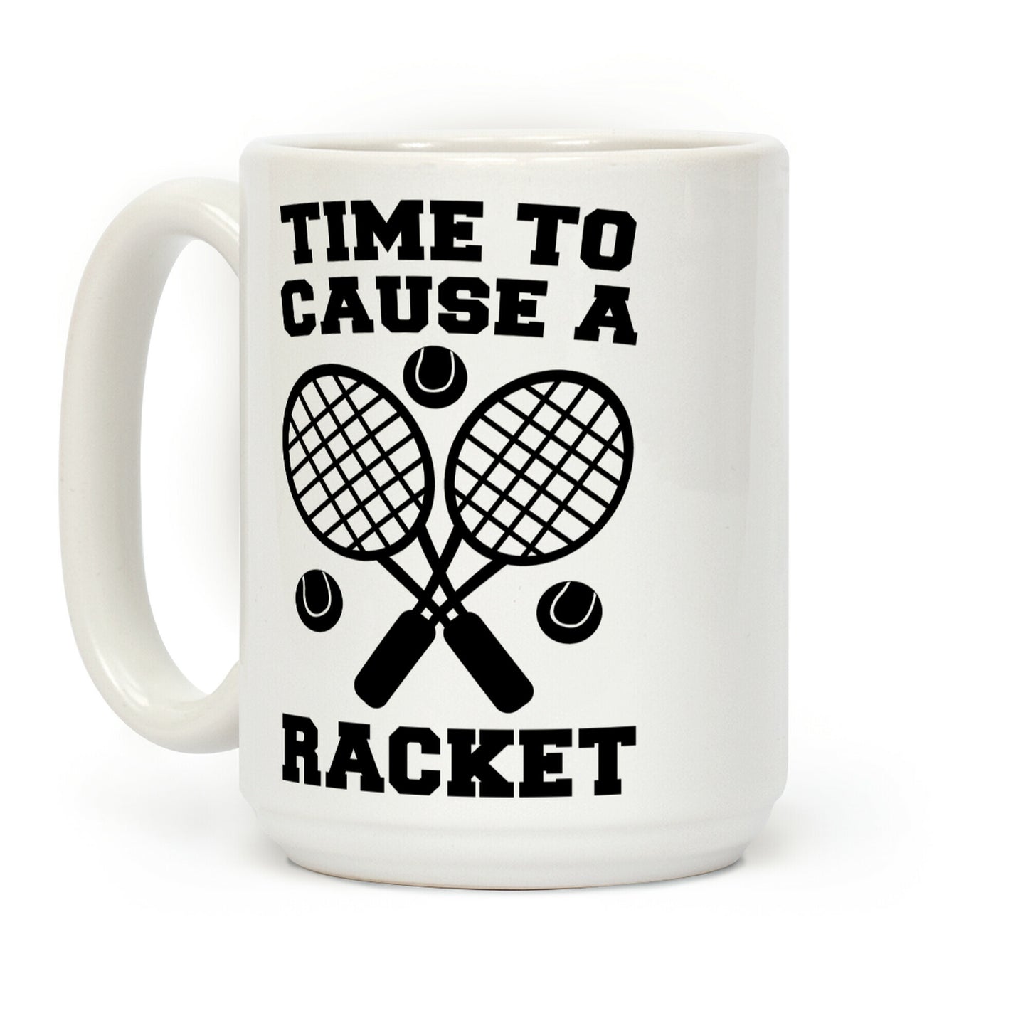 Time to Cause a Racket Coffee Mug