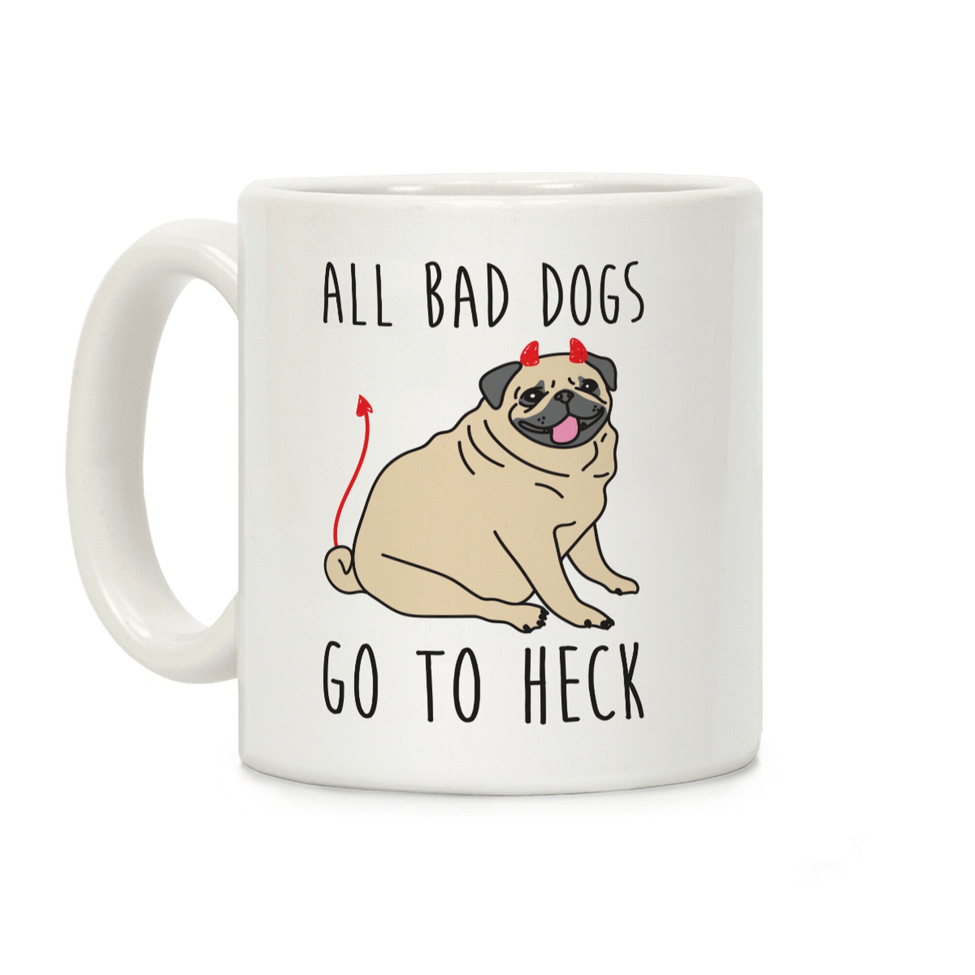 All Bad Dogs Go To Heck Pug Coffee Mug