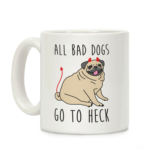 All Bad Dogs Go To Heck Pug Coffee Mug
