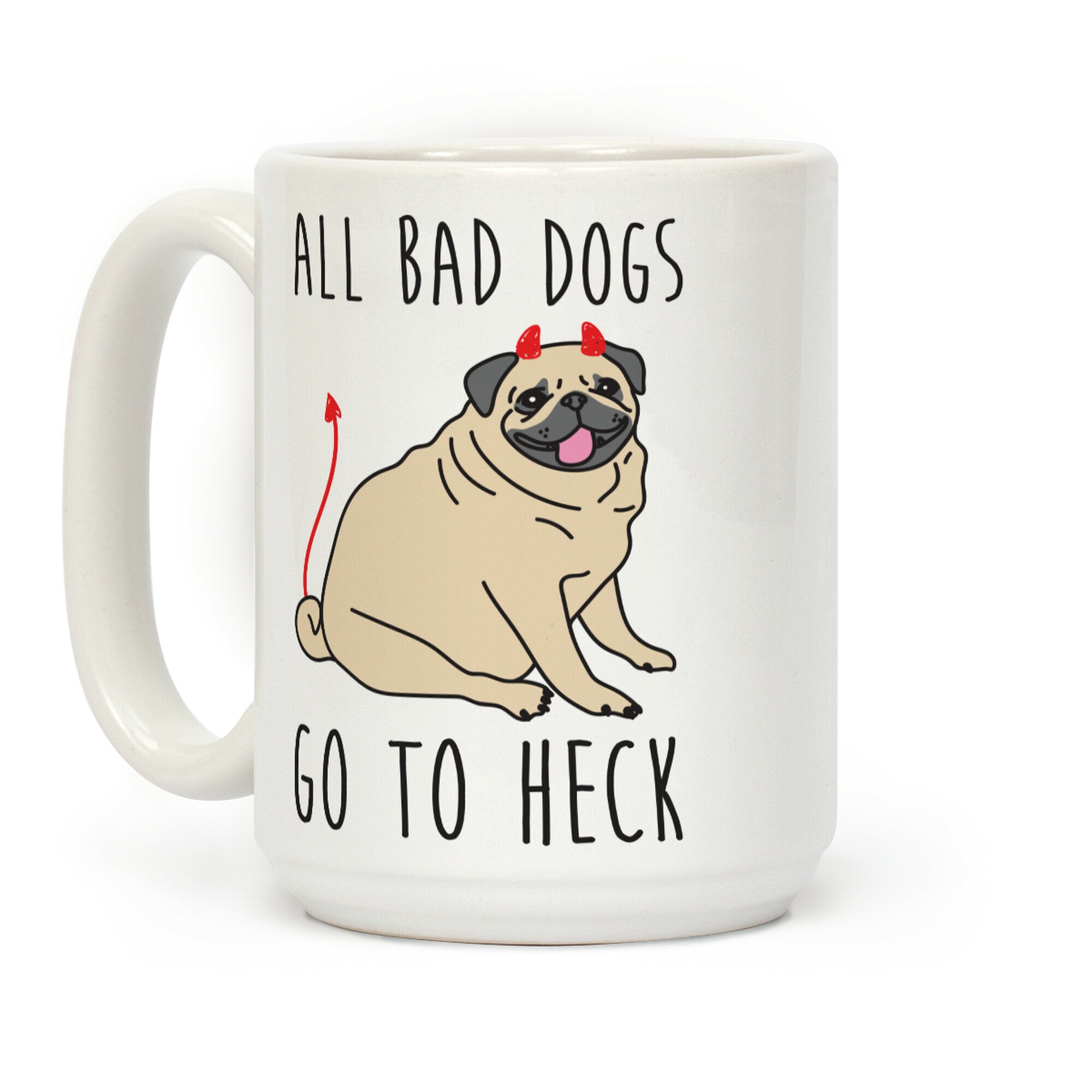 All Bad Dogs Go To Heck Pug Coffee Mug