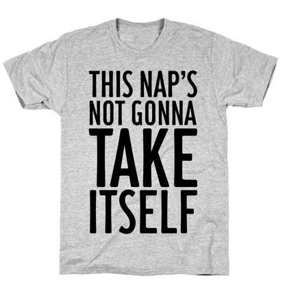 This Nap's Not Gonna Take Itself T-Shirt