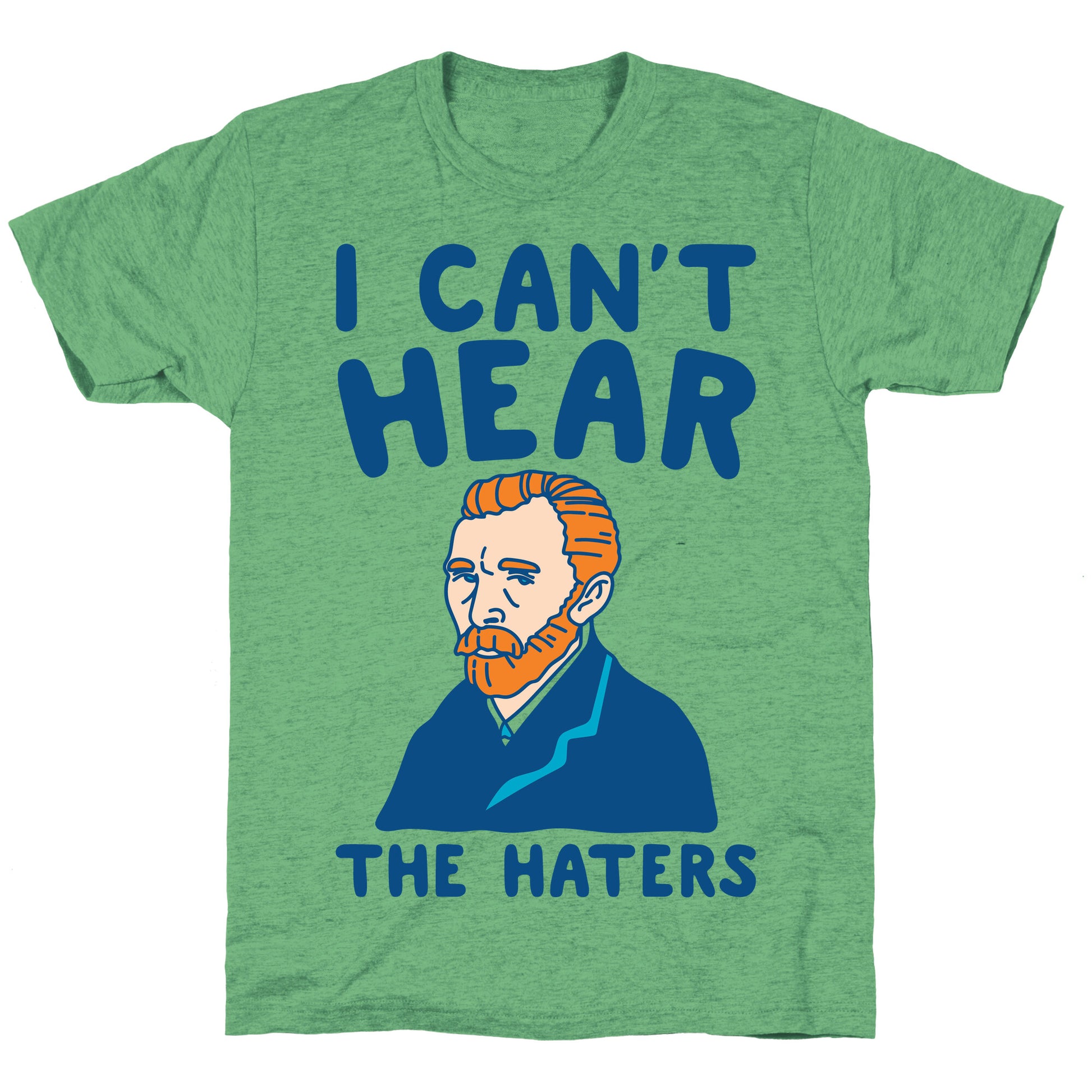 I Can't Hear The Haters Vincent Van Gogh Parody Unisex Triblend Tee
