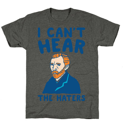 I Can't Hear The Haters Vincent Van Gogh Parody Unisex Triblend Tee