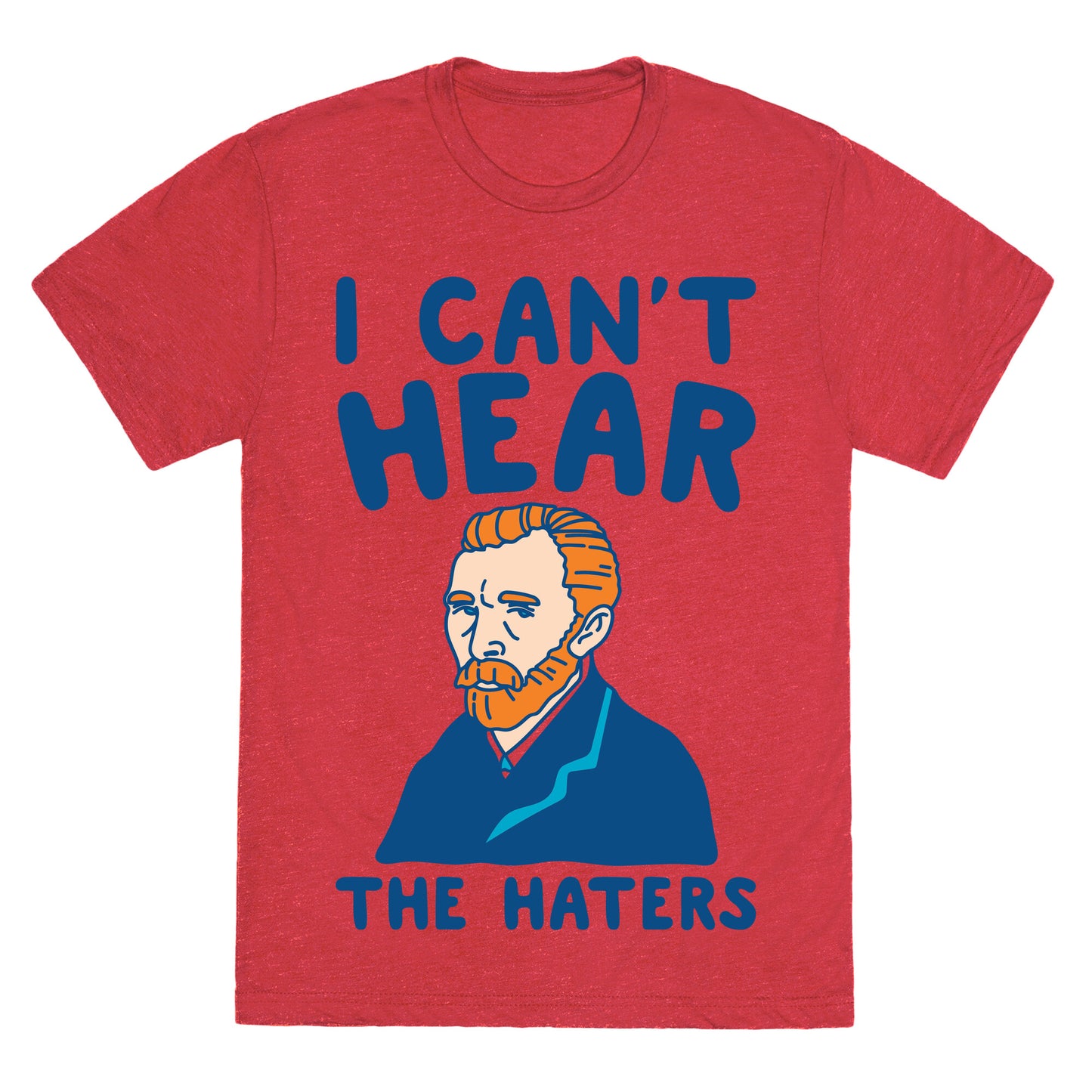 I Can't Hear The Haters Vincent Van Gogh Parody Unisex Triblend Tee