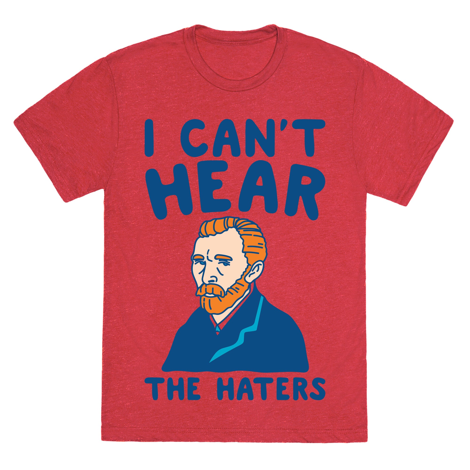 I Can't Hear The Haters Vincent Van Gogh Parody Unisex Triblend Tee