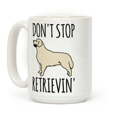 Don't Stop Retrievin' Golden Retriever Dog Parody Coffee Mug