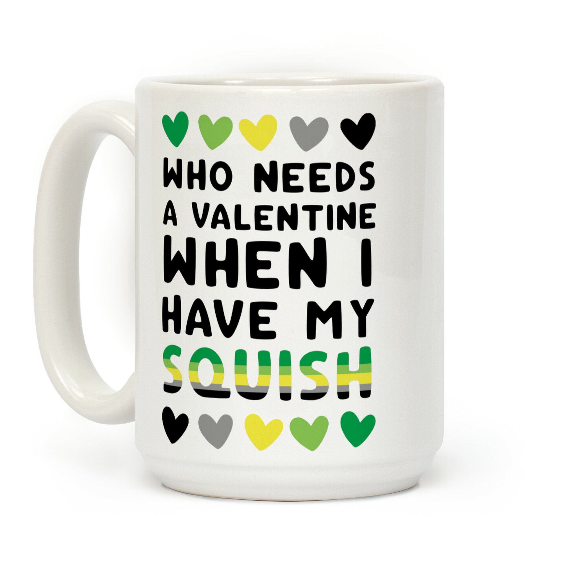 Who Needs a Valentine When I Have My Squish Coffee Mug