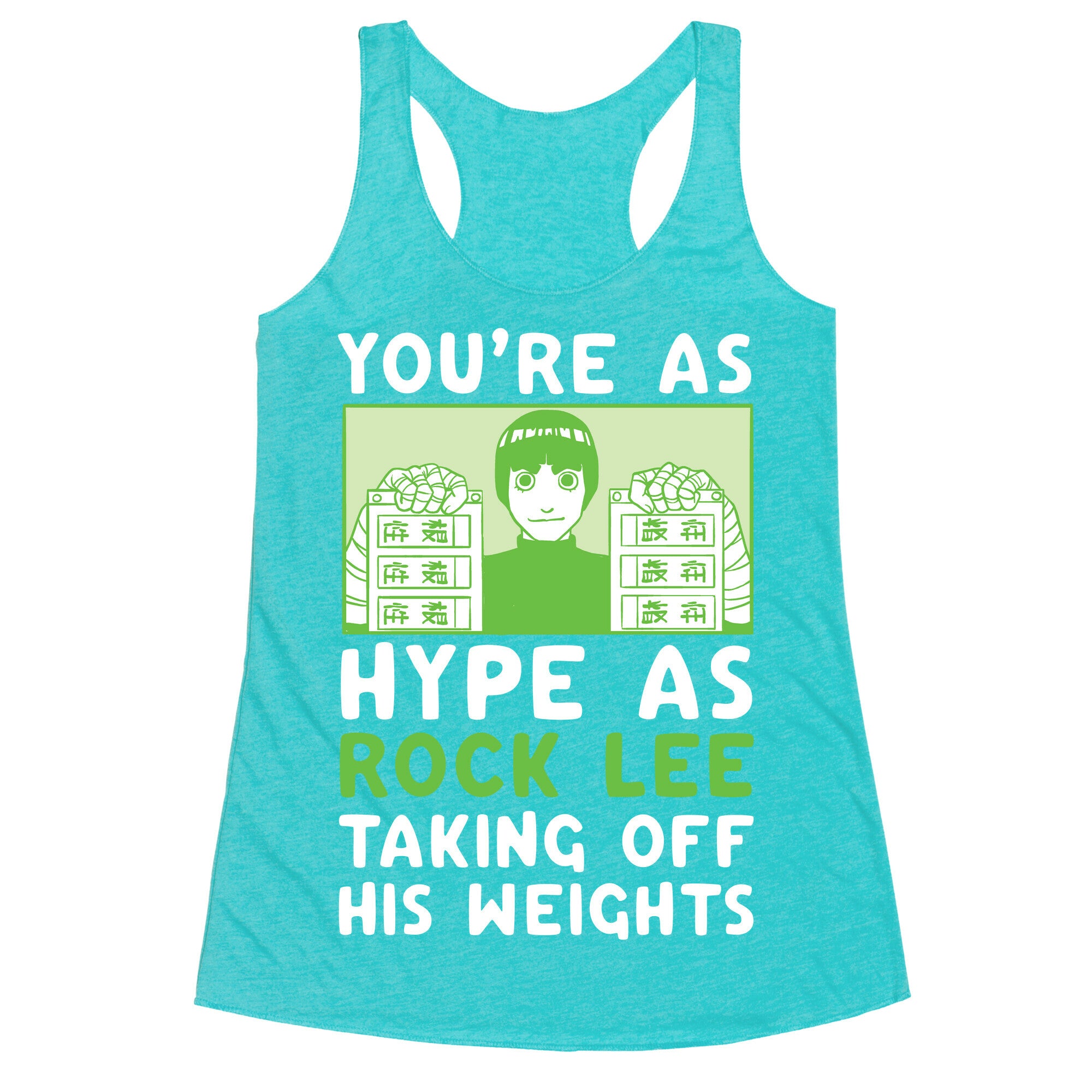You're as Hype as Rock Lee Taking Off His Weights Racerback Tank