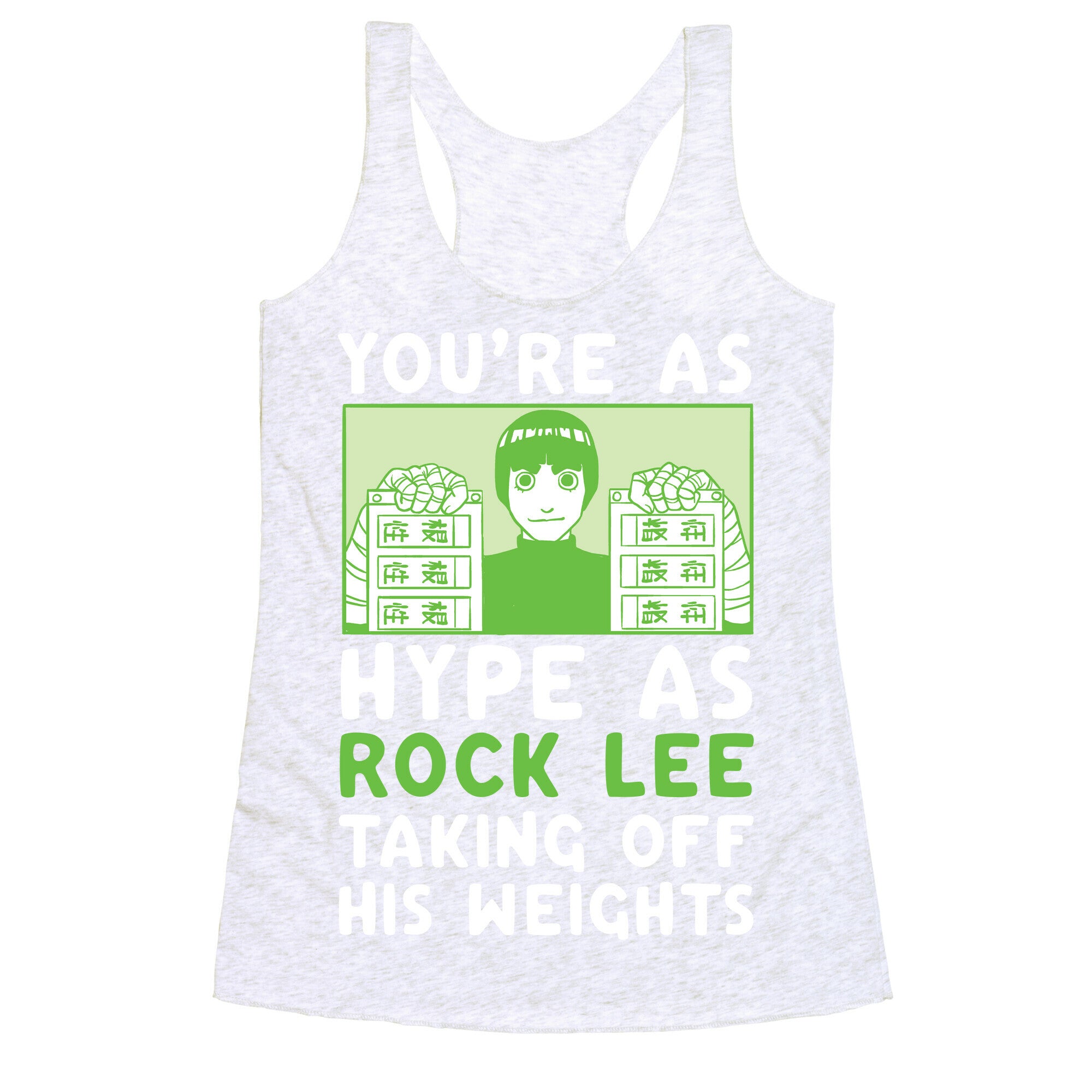 You're as Hype as Rock Lee Taking Off His Weights Racerback Tank