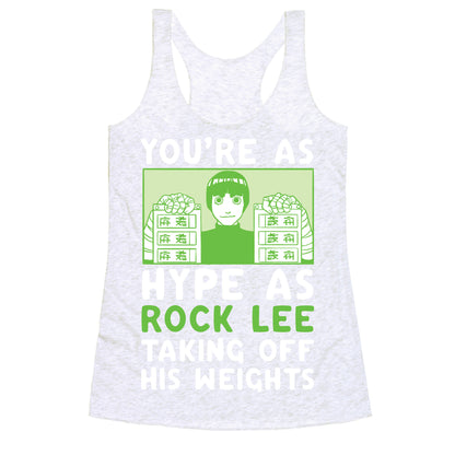 You're as Hype as Rock Lee Taking Off His Weights Racerback Tank