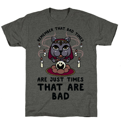 Remember That Bad Times are Just Times That Are Bad Katrina Unisex Triblend Tee