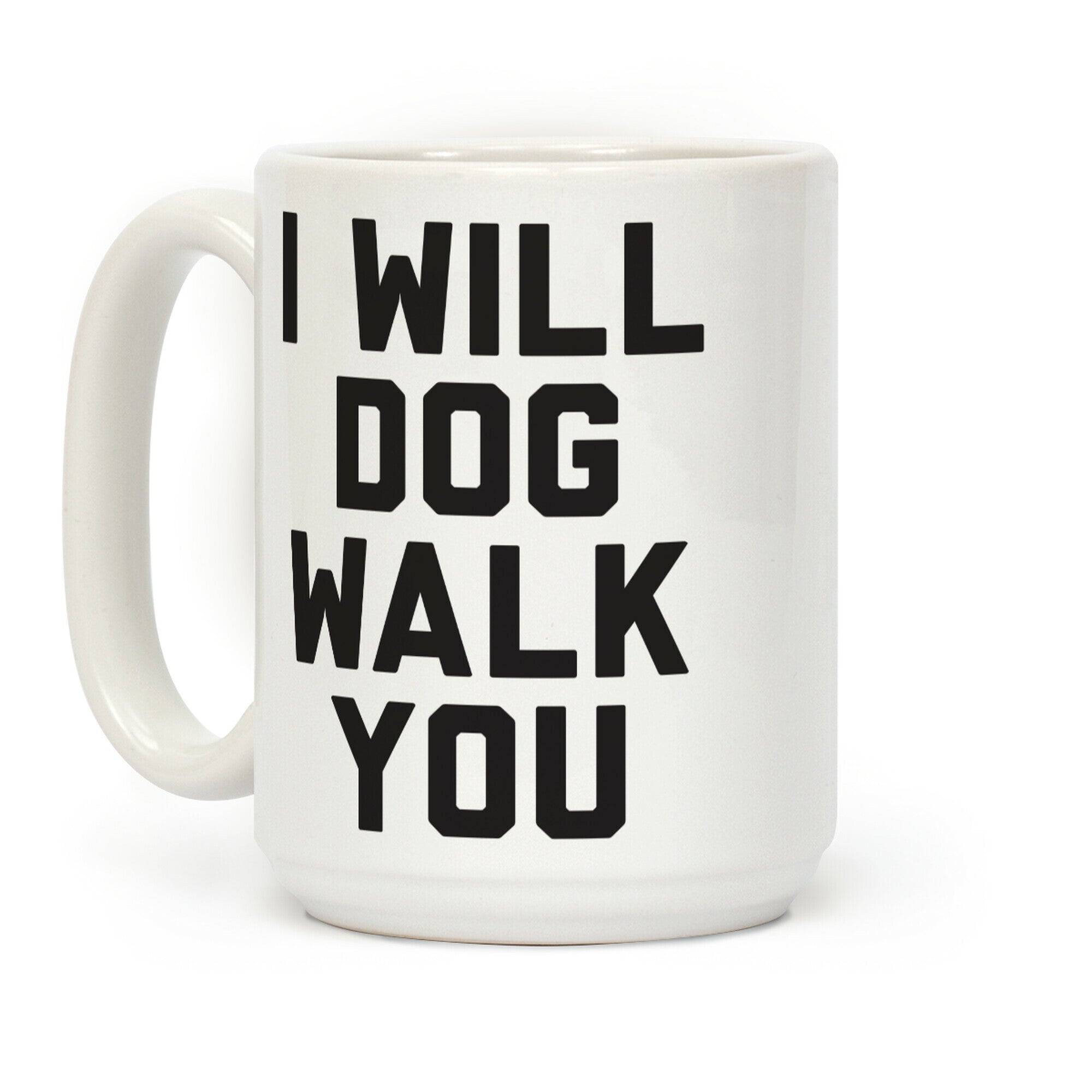 I Will Dog Walk You Coffee Mug