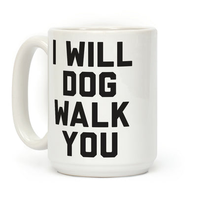 I Will Dog Walk You Coffee Mug