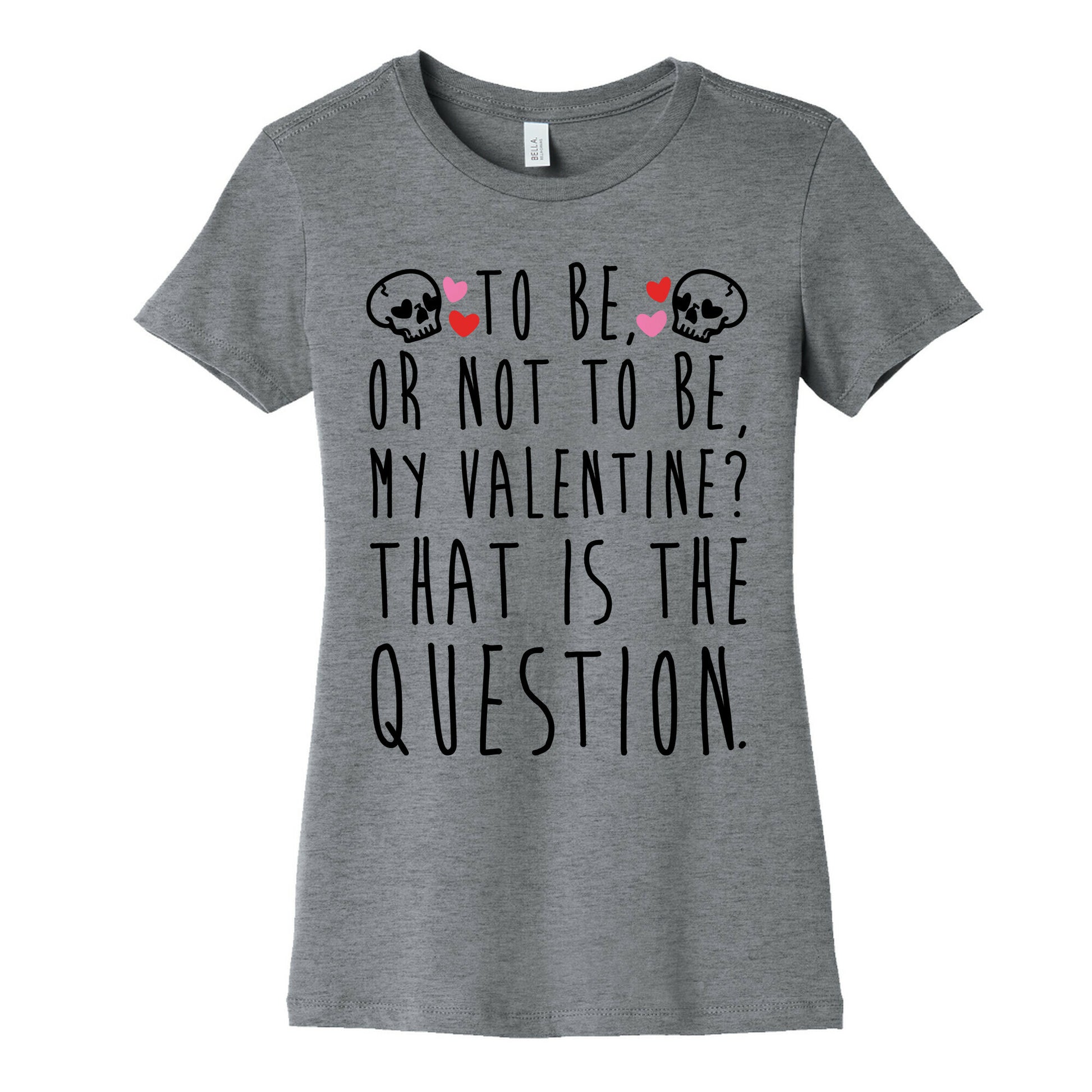 To Be Or Not To Be My Valentine? Parody Women's Cotton Tee
