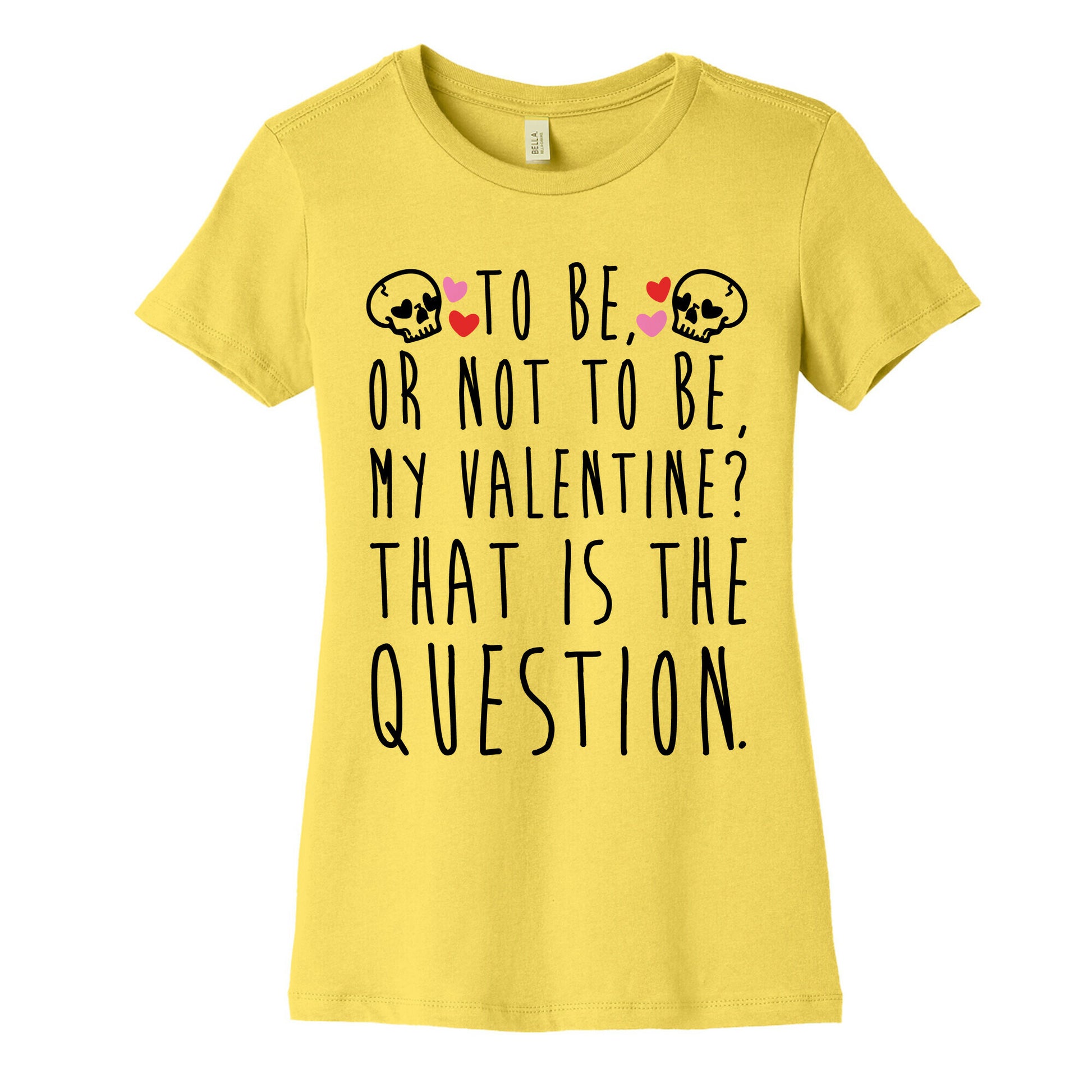 To Be Or Not To Be My Valentine? Parody Women's Cotton Tee