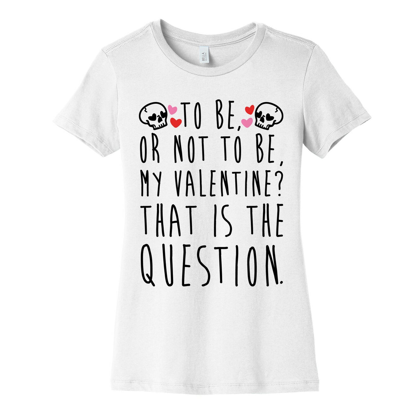 To Be Or Not To Be My Valentine? Parody Women's Cotton Tee
