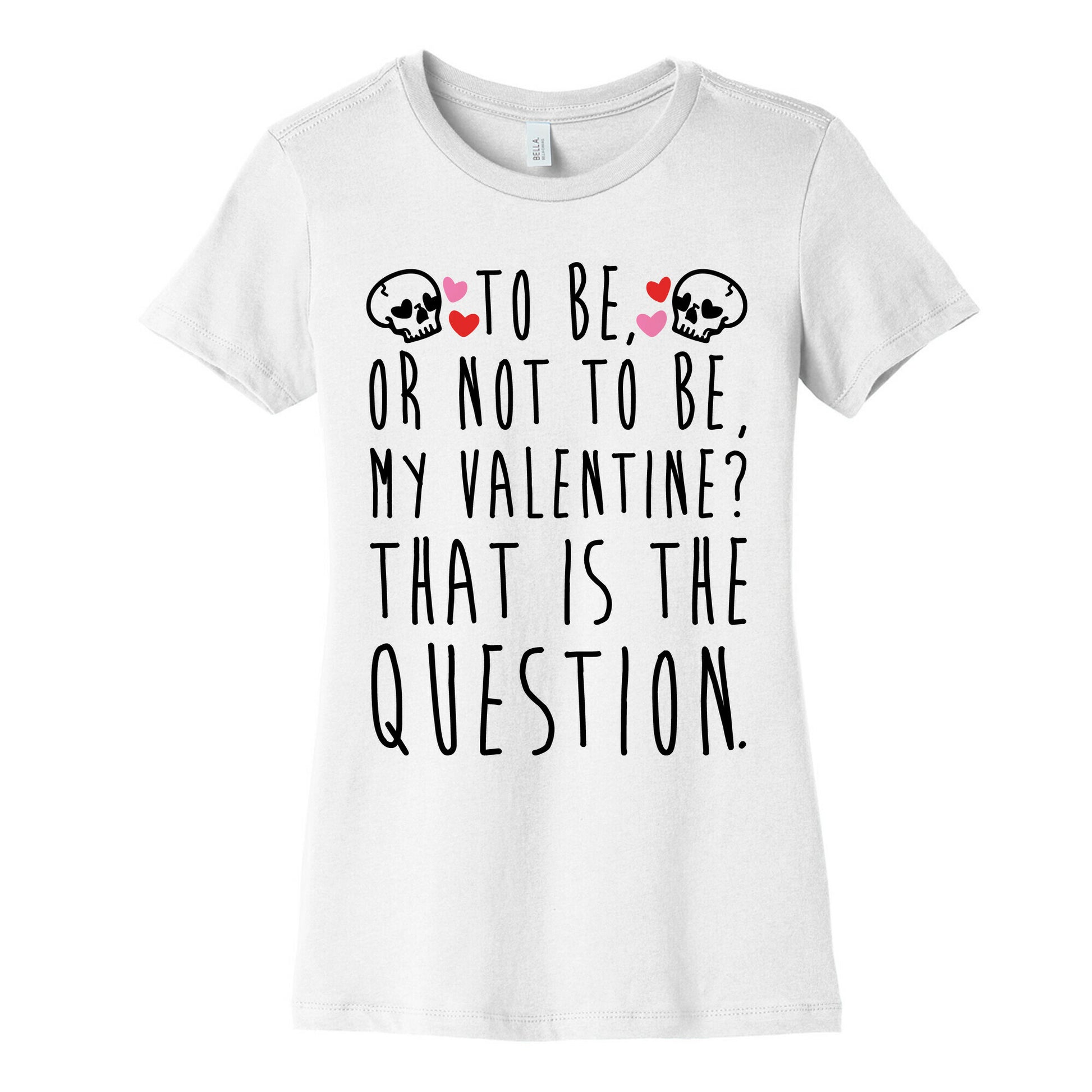 To Be Or Not To Be My Valentine? Parody Women's Cotton Tee